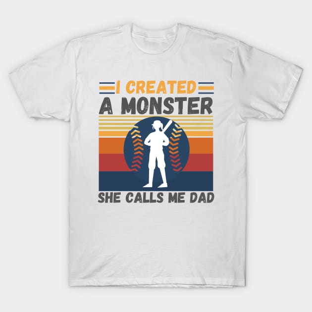 I created a monster She calls me dad Baseball softball dad T-Shirt by JustBeSatisfied